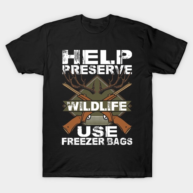 Help Preserve Wildlife Use Freezer Bags Funny Deer Hunting T-Shirt by omorihisoka